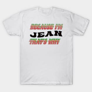 BECAUSE I AM JEAN - THAT'S WHY T-Shirt